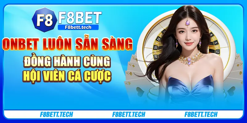 Onbet Luôn Sẵn Sàng Đồng Hành Cùng Hội Viên Cá Cược