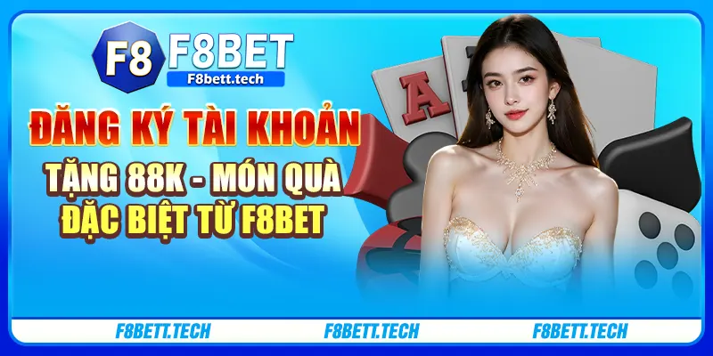 Đăng Ký Tài Khoản Tặng 88K - Món Quà Đặc Biệt Từ F8bet