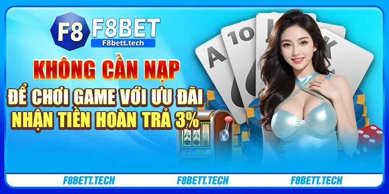 Không cần nạp để chơi game với ưu đãi nhận tiền hoàn trả 3% Không cần nạp để chơi game với ưu đãi nhận tiền hoàn trả 3%