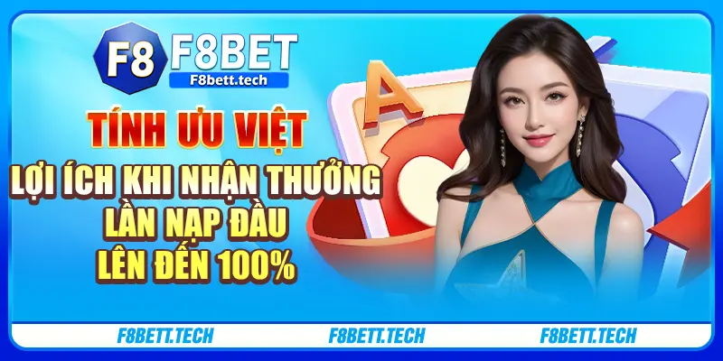 Tính ưu việt lợi ích khi nhận thưởng lần nạp đầu lên đến 100% Tính ưu việt lợi ích khi nhận thưởng lần nạp đầu lên đến 100%
