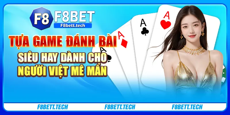 Tựa game đánh bài siêu hay dành cho người Việt mê mẩn Tựa game đánh bài siêu hay dành cho người Việt mê mẩn