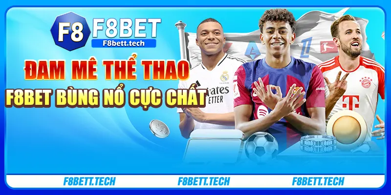 Đam mê thể thao F8BET bùng nổ cực chất Đam mê thể thao F8BET bùng nổ cực chất