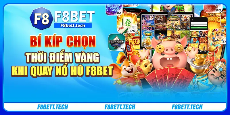 Bí kíp chọn thời điểm vàng khi quay nổ hũ F8BET Bí kíp chọn thời điểm vàng khi quay nổ hũ F8BET