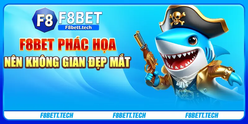 F8bet phác họa nên không gian đẹp mắt F8bet phác họa nên không gian đẹp mắt