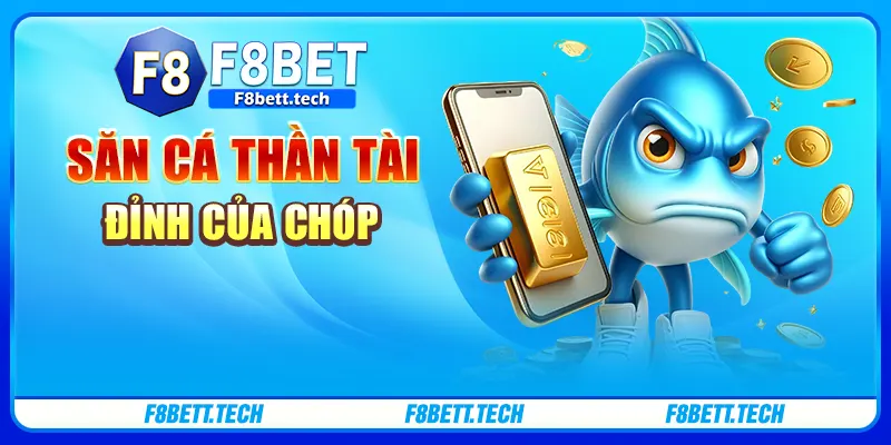 Săn cá thần tài đỉnh của chóp Săn cá thần tài đỉnh của chóp