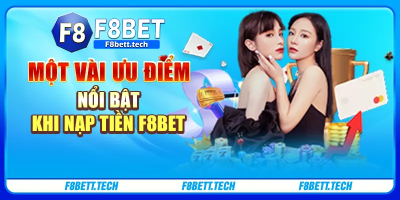 Một vài ưu điểm nổi bật khi nạp tiền F8BET Một vài ưu điểm nổi bật khi nạp tiền F8BET