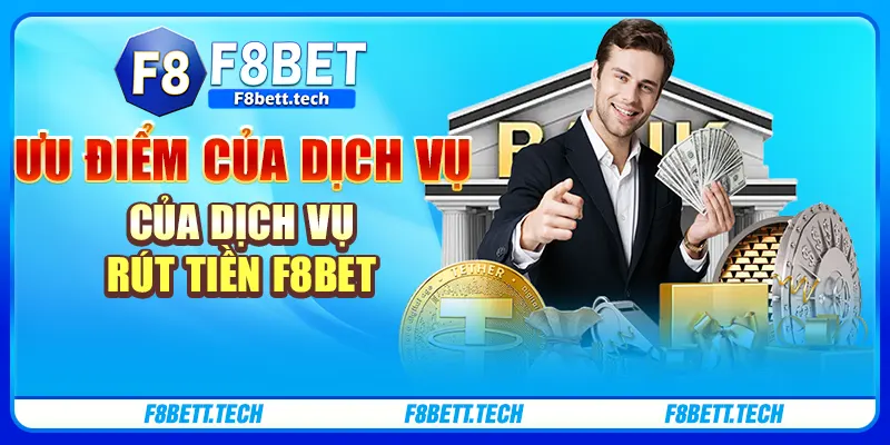 Ưu điểm của dịch vụ rút tiền F8BET Ưu điểm của dịch vụ rút tiền F8BET