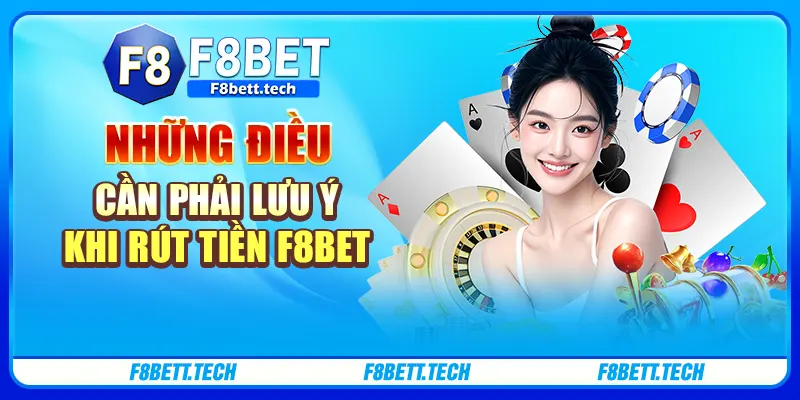 Những điều cần phải lưu ý khi rút tiền F8BET Những điều cần phải lưu ý khi rút tiền F8BET
